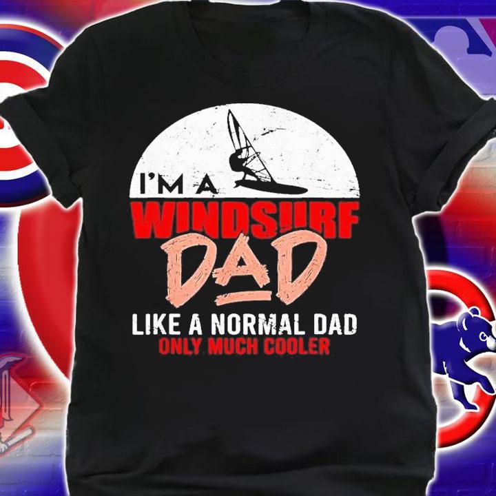 I'm A Windsure Dad Like A Normal Dad Only Much Cooler 2022 Shirt t-shirt shirt