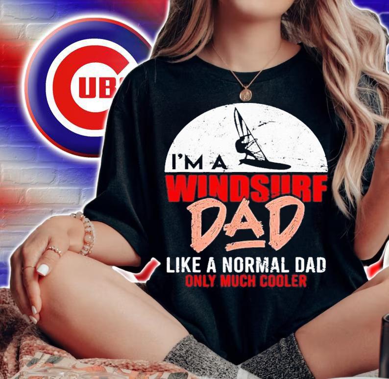 I'm A Windsure Dad Like A Normal Dad Only Much Cooler 2022 Shirt t-shirt woman shirt
