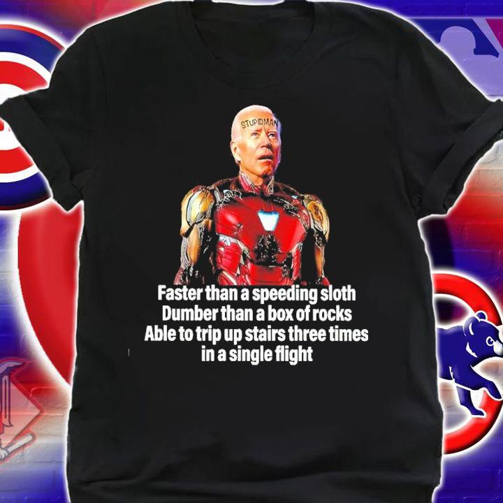 Joe Biden Stupid Man Faster Than A Speeding Sloth Dumber Than A Box Of Rocks Able To Trip Up Stairs Three Times Shirt t-shirt shirt