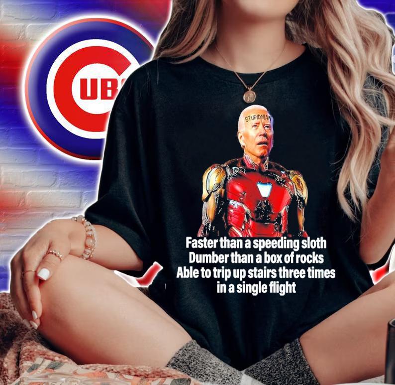 Joe Biden Stupid Man Faster Than A Speeding Sloth Dumber Than A Box Of Rocks Able To Trip Up Stairs Three Times Shirt t-shirt woman shirt