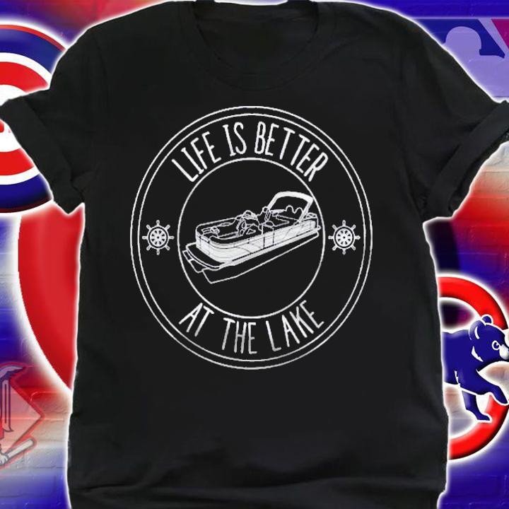 Life Is Better At The Lake Pontoon Boat Fishing Shirt t-shirt shirt
