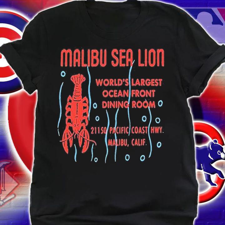 Malibu Sea Lion World's Largest Ocean Front Dining Room T-Shirt t-shirt shirt