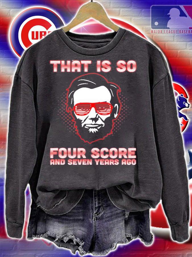 That Is So Four Score And Seven Years Ago T-Shirt t-shirt sweatshirt