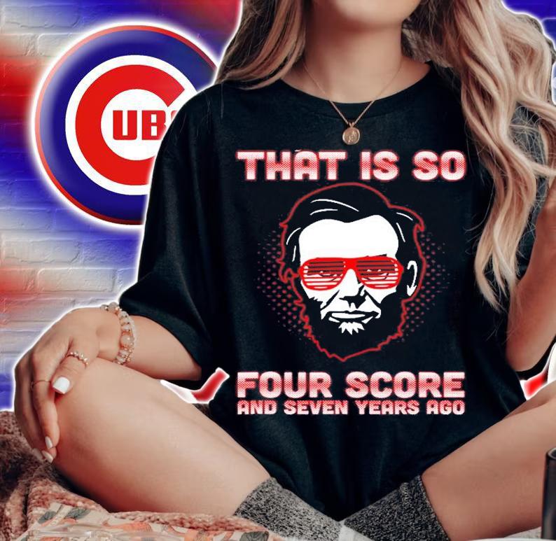 That Is So Four Score And Seven Years Ago T-Shirt t-shirt woman shirt