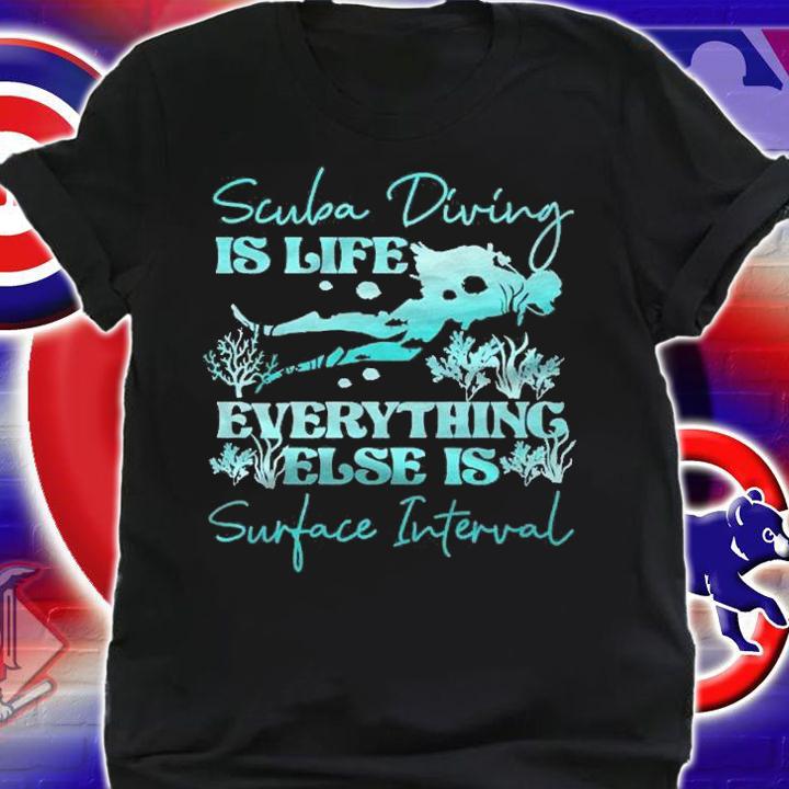 Diver Scuba Diving Is Life Everything Else Surface Interval Pullover Shirt t-shirt