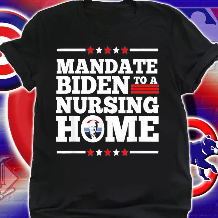Funny Anti Biden Mandate Biden To A Nursing Home Political T-Shirt t-shirt shirt