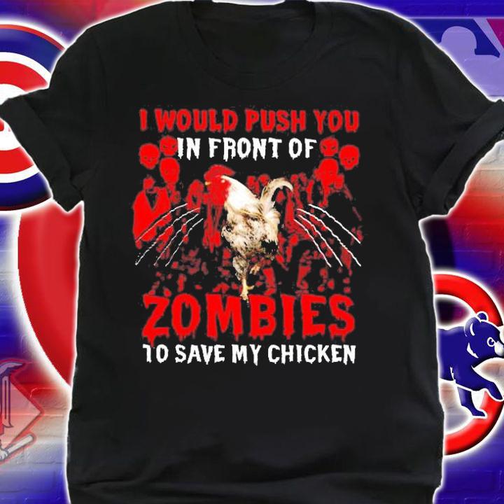 Halloween Chicken I Would Push You In Front Of Zombie To Save My Chicken Lover Halloween Zombie Shirt t-shirt shirt