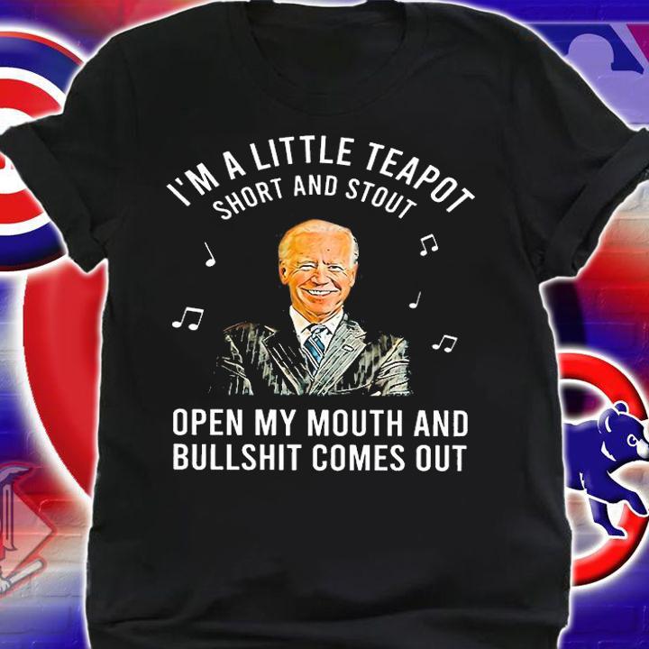 I'm A Little Teapot Short And Stout Biden T-Shirt t-shirt shirt