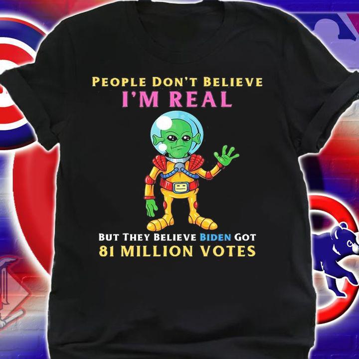 People Don't Believe I'm Real Funny Conservative Anti Biden Alien T-Shirt t-shirt shirt