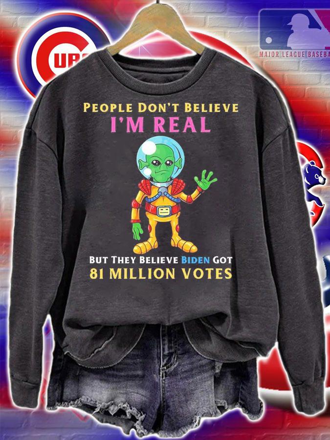 People Don't Believe I'm Real Funny Conservative Anti Biden Alien T-Shirt t-shirt sweatshirt