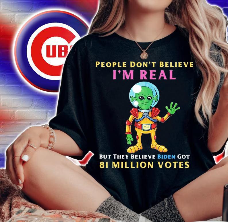 People Don't Believe I'm Real Funny Conservative Anti Biden Alien T-Shirt t-shirt woman shirt