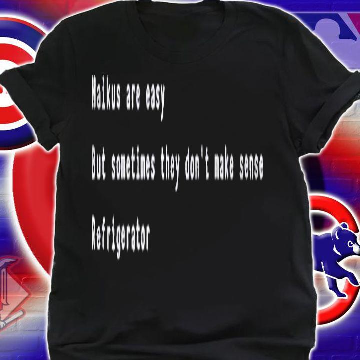 Haikus Are Easy Sometimes They Dont Make Sense Refrigerator Shirt t-shirt