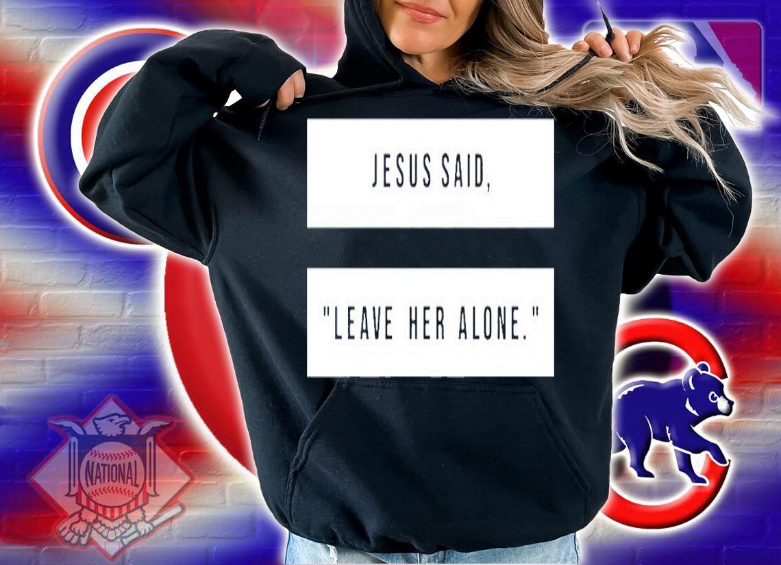 Jesus Said Leave Heave Alone T-Shirt t-shirt hoodie