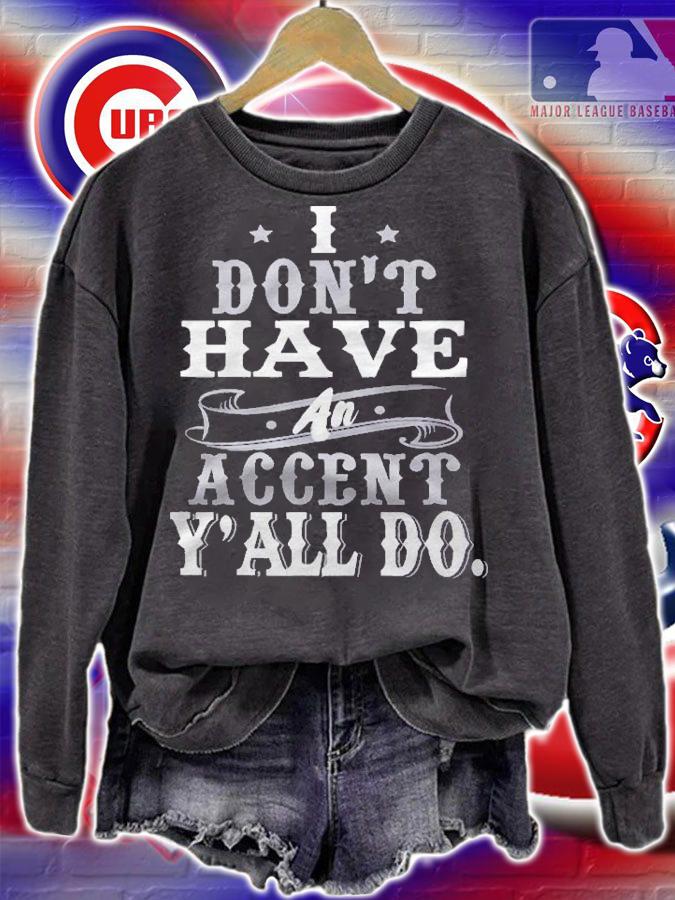 I Dont Have An Accent Yall Do Funny Shirt t-shirt sweatshirt