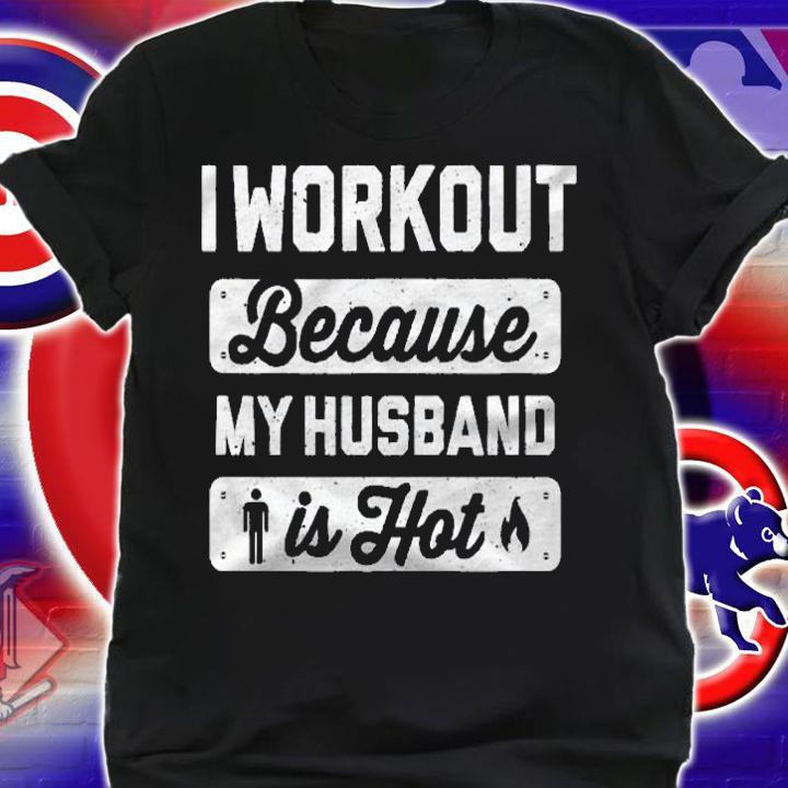I Workout Because My Husband Is Hot Funny Gym Shirt t-shirt