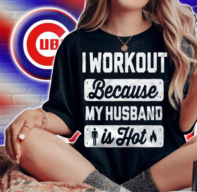 I Workout Because My Husband Is Hot Funny Gym Shirt t-shirt