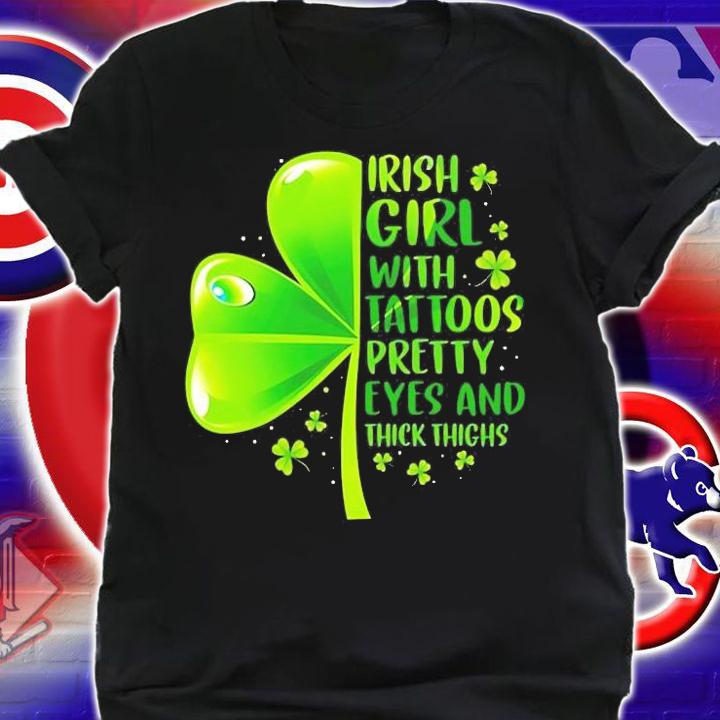 Irish Girl With Tattoos Pretty Eyes And Thick Thighs St Patrick's Day T-Shirt t-shirt