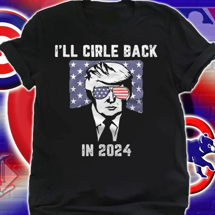 Trump I'll Circle Back In 2024 Anti Biden T-Shirt t-shirt shirt