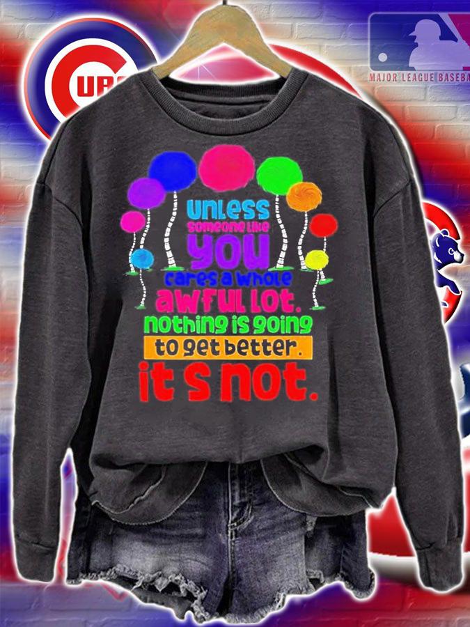 Unless Someone Like You Cares A Whole Awful Lot Nothing Is Going To Get Better Its Not T-Shirt t-shirt
