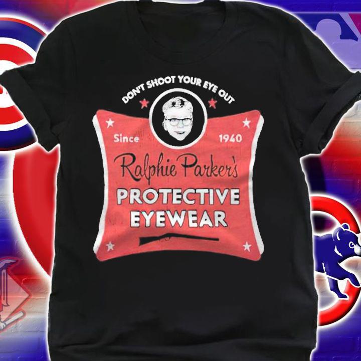 Don't Shoot Your Eye Out Since 1940 Ralphie Parker's Protective Eyewear Shirt t-shirt