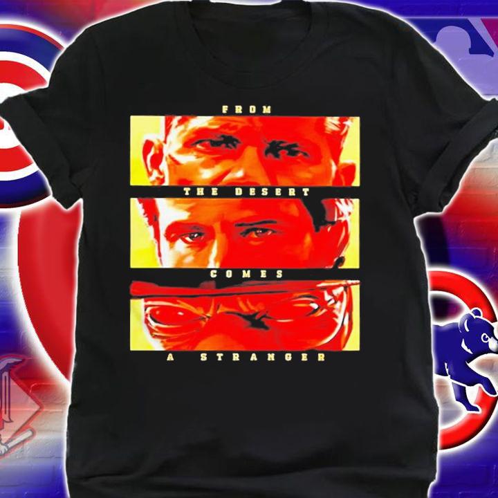 From The Desert Comes A Stranger T-Shirt t-shirt shirt