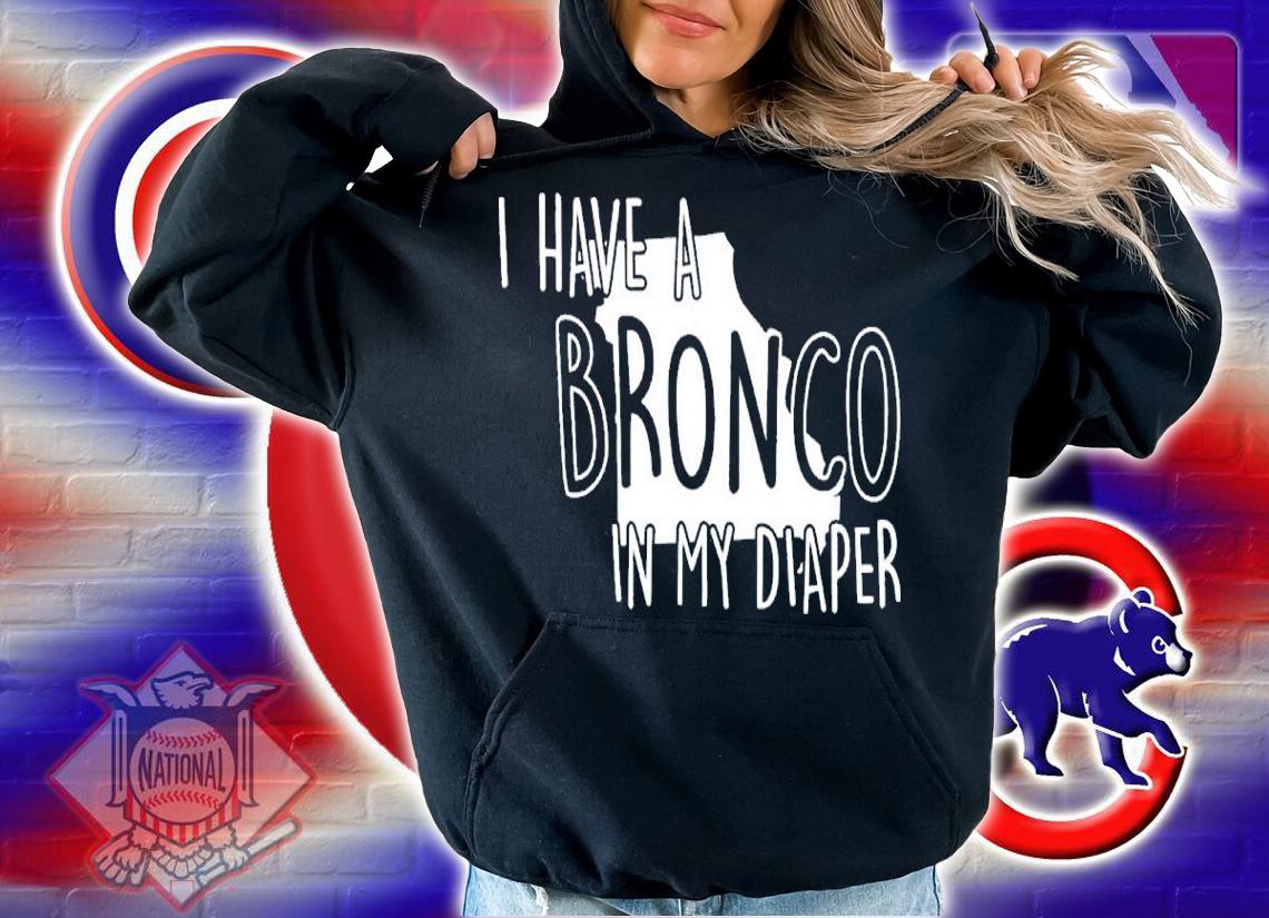 I Have A Bronco In My Diaper shirt t-shirt