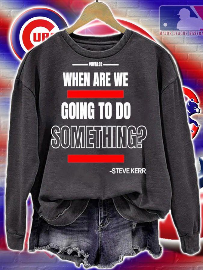 Texas Support For Uvalde When Are We Going To Do Something Steve Kerr Shirt t-shirt sweatshirt