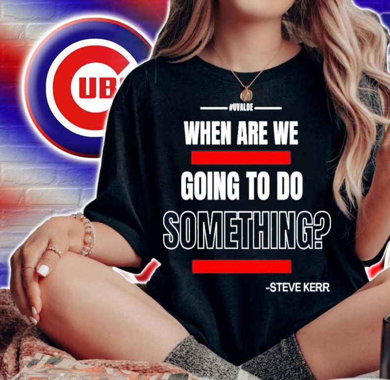 Texas Support For Uvalde When Are We Going To Do Something Steve Kerr Shirt t-shirt woman shirt