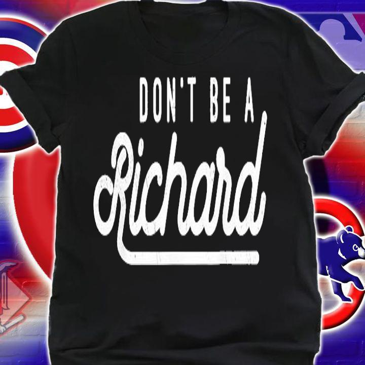 Dont Be A Richard Sarcastic Witty Saying Joke Meme Print T-Shirt shirt