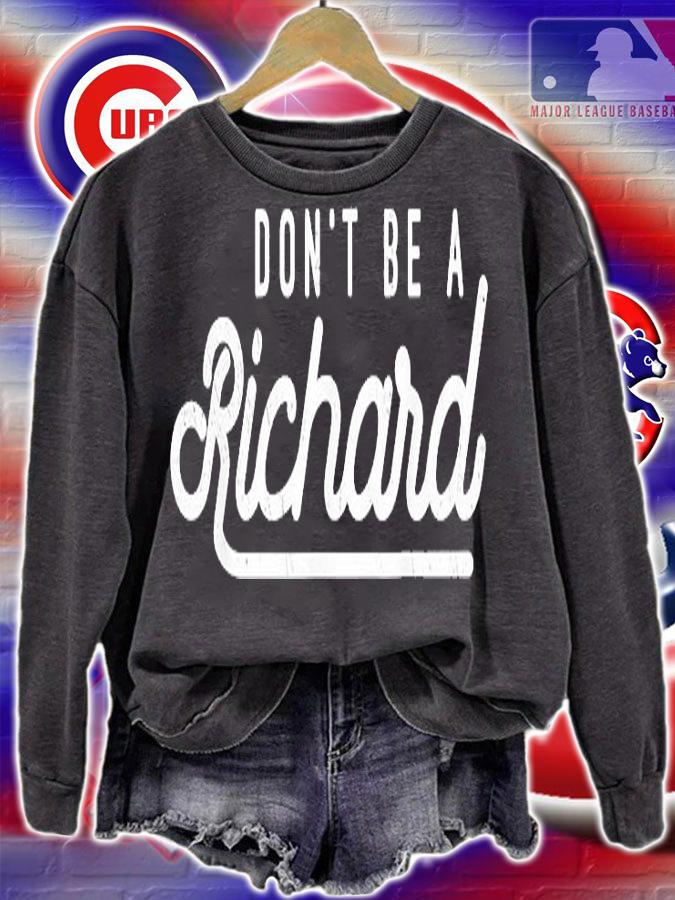 Dont Be A Richard Sarcastic Witty Saying Joke Meme Print T-Shirt sweatshirt