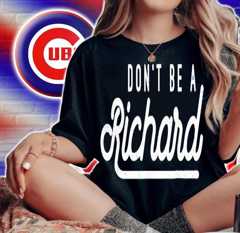 Dont Be A Richard Sarcastic Witty Saying Joke Meme Print T-Shirt woman shirt