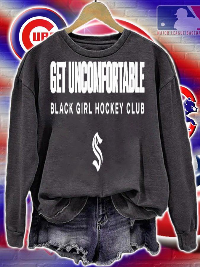 Get Uncomfortable Black Girl Hockey Club T-Shirt sweatshirt