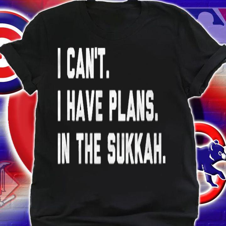 I Cant I Have Plans In The Sukkah Happy Sukkot Jewish Shalom Shirt shirt
