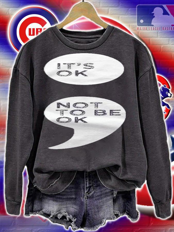 Its Ok Not To Be Ok Shirt Semicolon Mental Health Awareness shirt sweatshirt