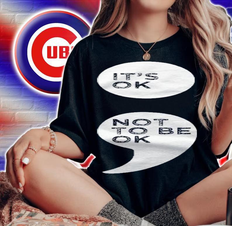 Its Ok Not To Be Ok Shirt Semicolon Mental Health Awareness shirt woman shirt
