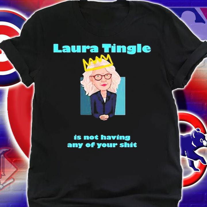 Laura Tingle Is Not Having Any Of Your Shit T-Shirt