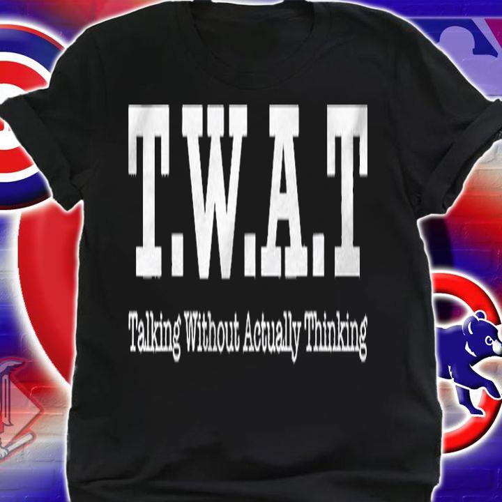 Twat Adult Humor Funny Saying Shirt