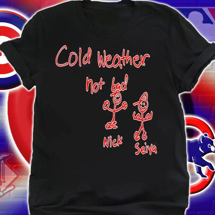 Cold Weather Not Bad Nick Seiya T-Shirt shirt