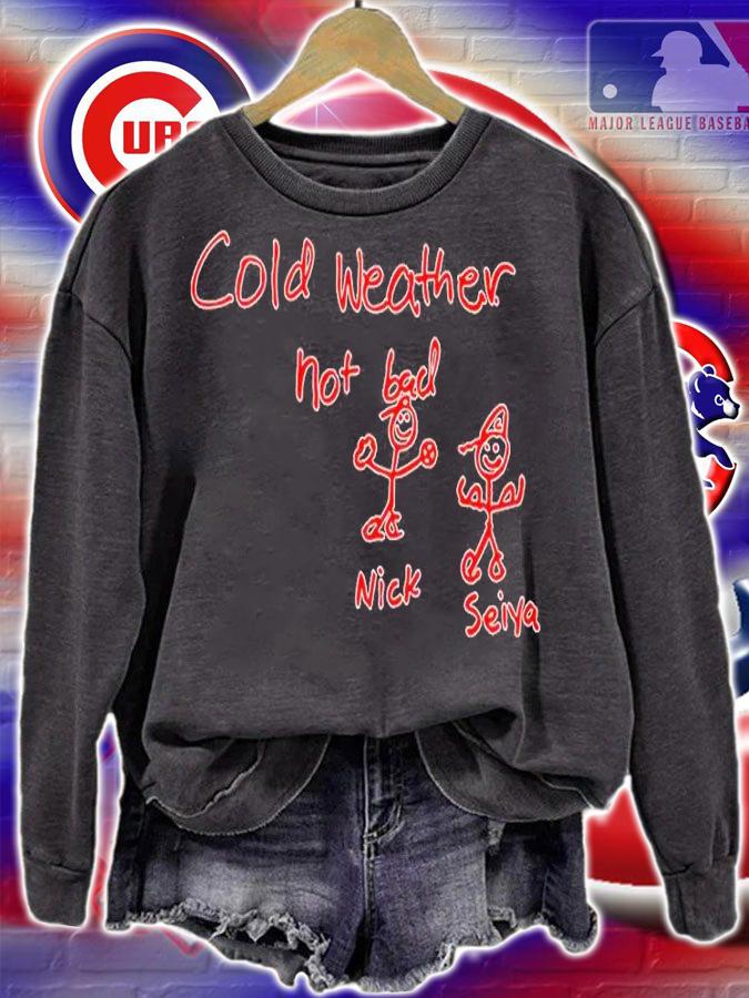 Cold Weather Not Bad Nick Seiya T-Shirt sweatshirt