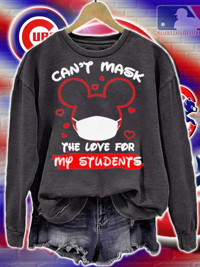 Mickey Mouse Can't Mask The Love For My Students Shirt sweatshirt