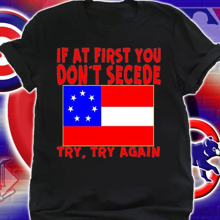 Original If At First Dont Secede Try Try Again T-Shirt