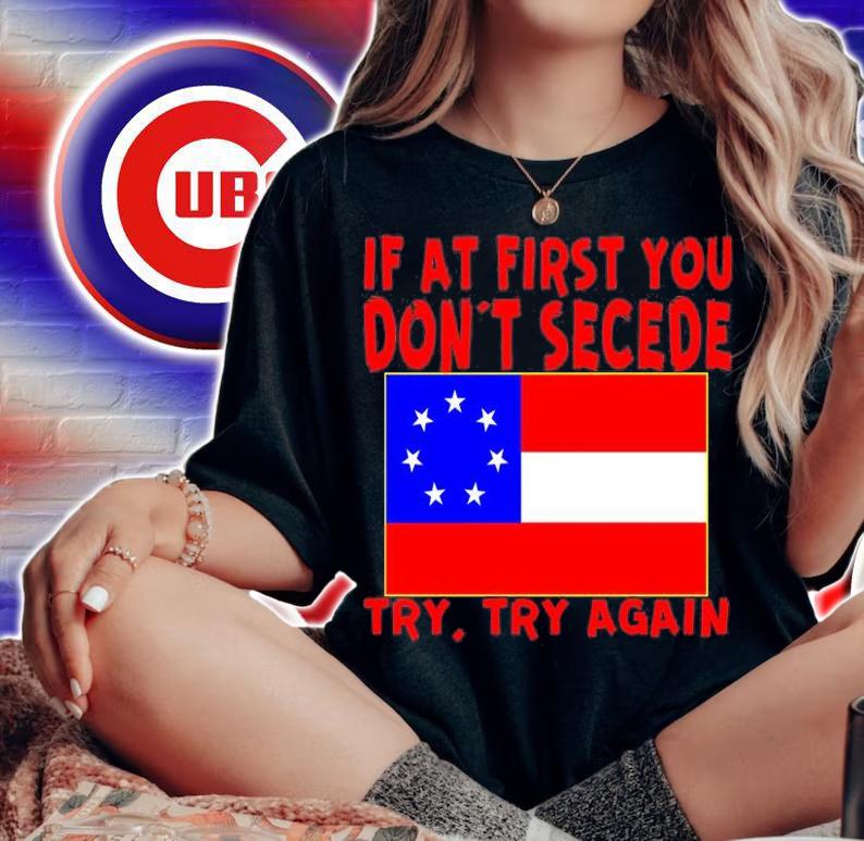 Original If At First Dont Secede Try Try Again T-Shirt