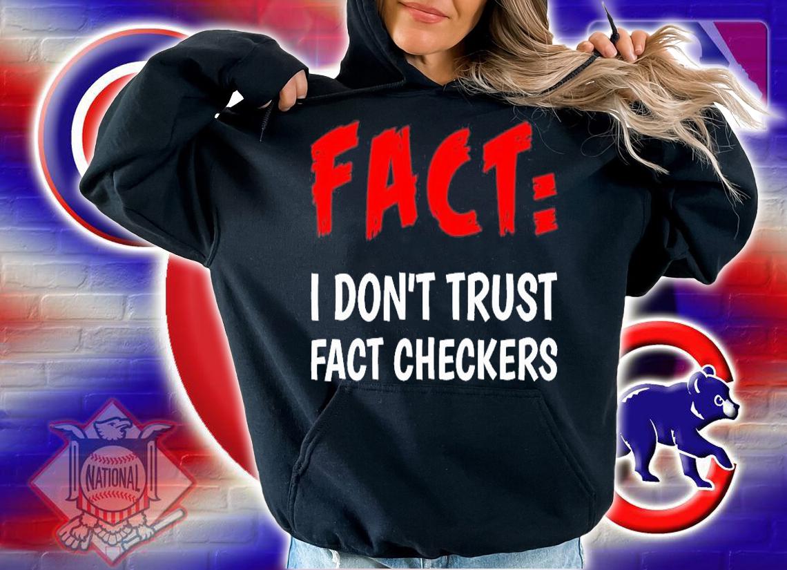 I Don't Trust Fact Checkers - Funny Political T-Shirt hoodie