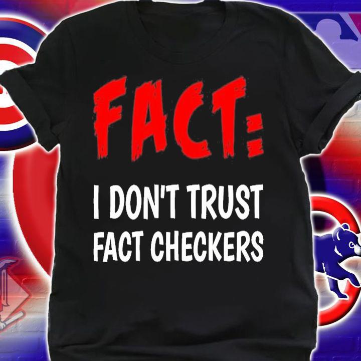 I Don't Trust Fact Checkers - Funny Political T-Shirt shirt