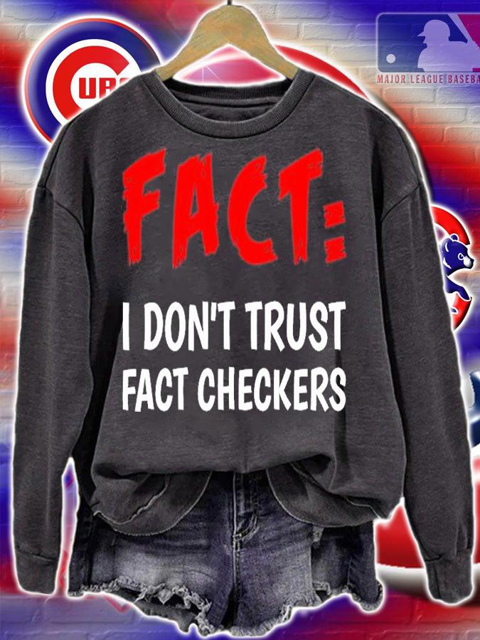 I Don't Trust Fact Checkers - Funny Political T-Shirt sweatshirt