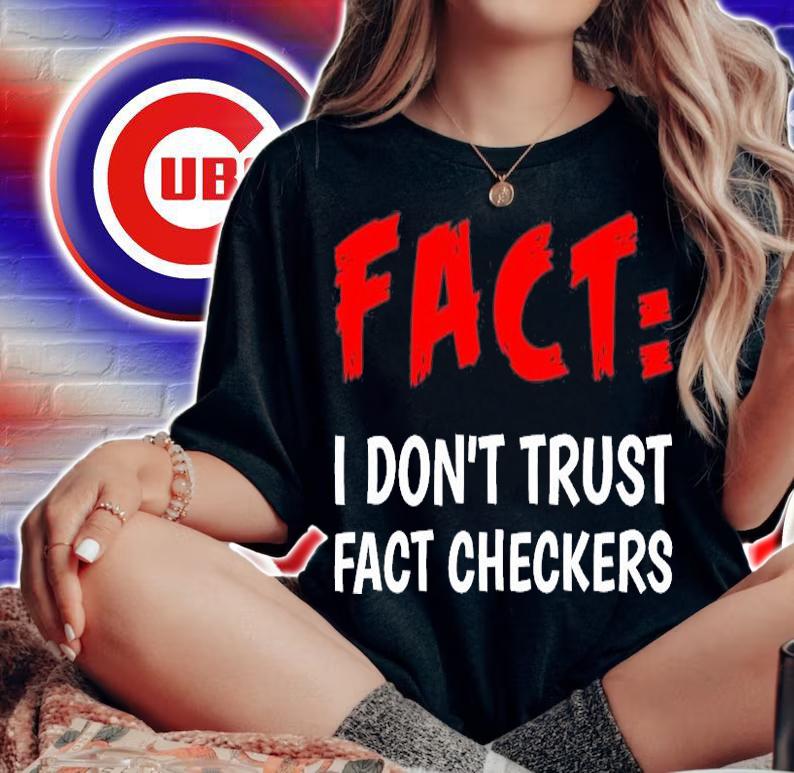I Don't Trust Fact Checkers - Funny Political T-Shirt woman shirt