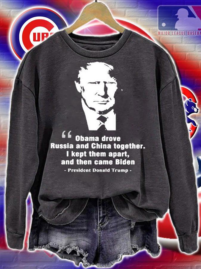 Obama Drove Russia And China Together President Trump T-Shirt sweatshirt