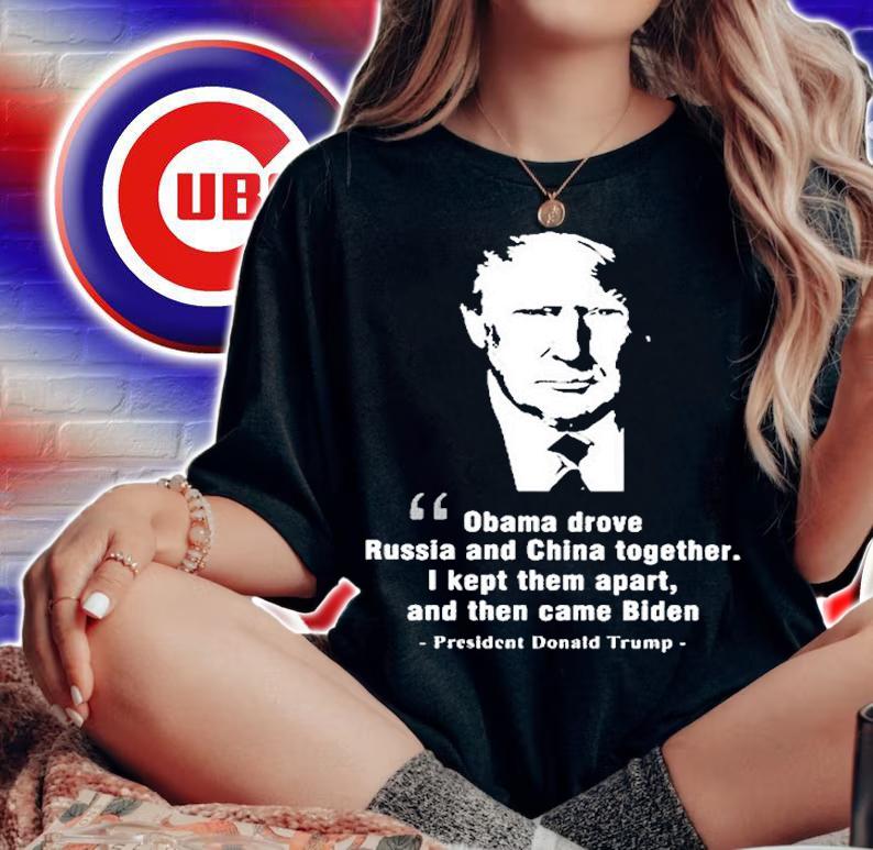 Obama Drove Russia And China Together President Trump T-Shirt woman shirt