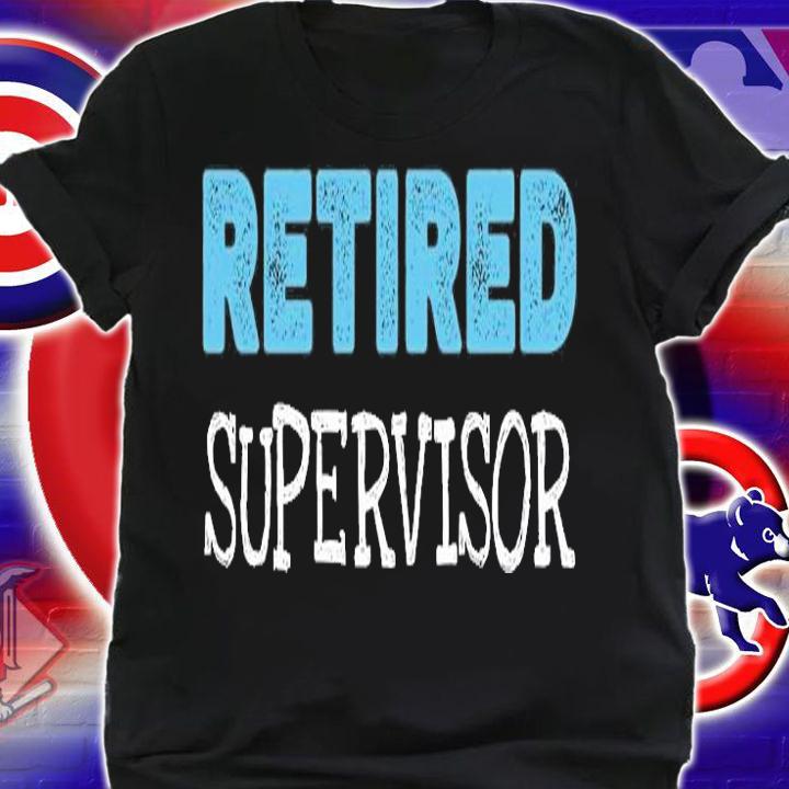 Retired Supervisor Gifts Funny Retirement T-Shirt