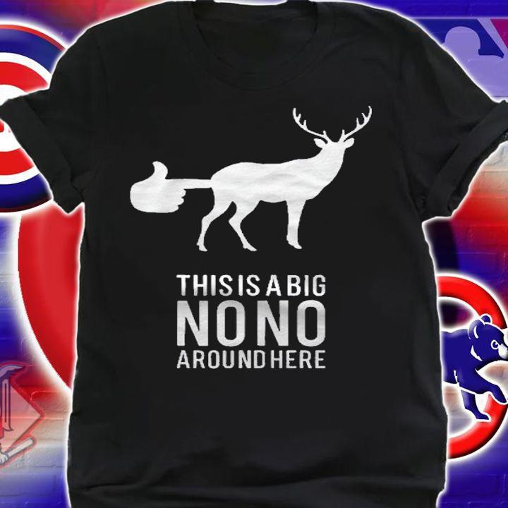 This Is A Big Nono Around Here Funny Deer Butt Shirt